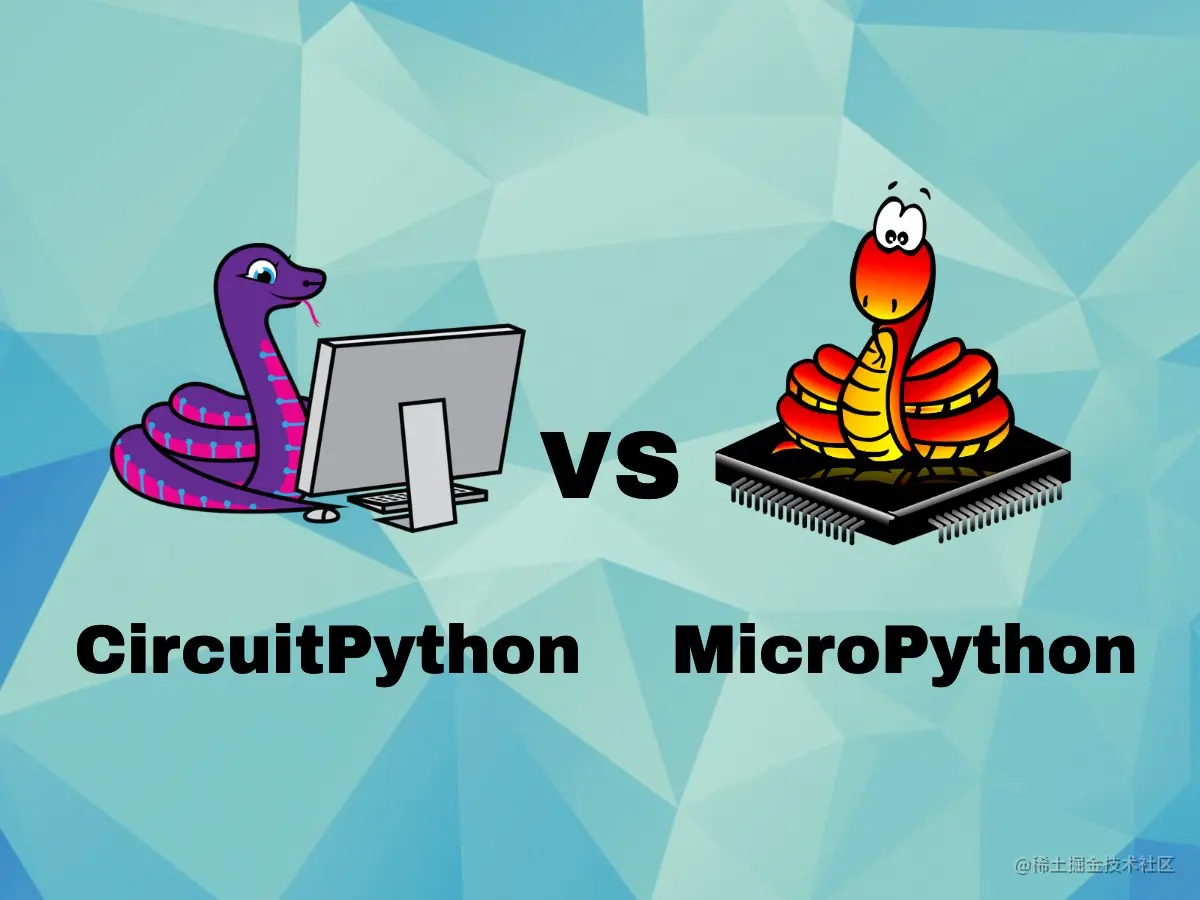 CircuitPython 和 MicroPython 的区别【CircuitPython】b站说 最直观的差异就是 C - 掘金